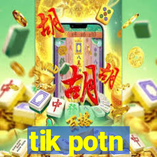 tik potn